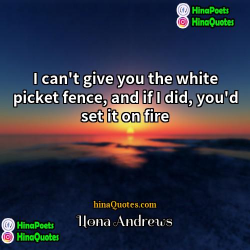 Ilona Andrews Quotes | I can't give you the white picket